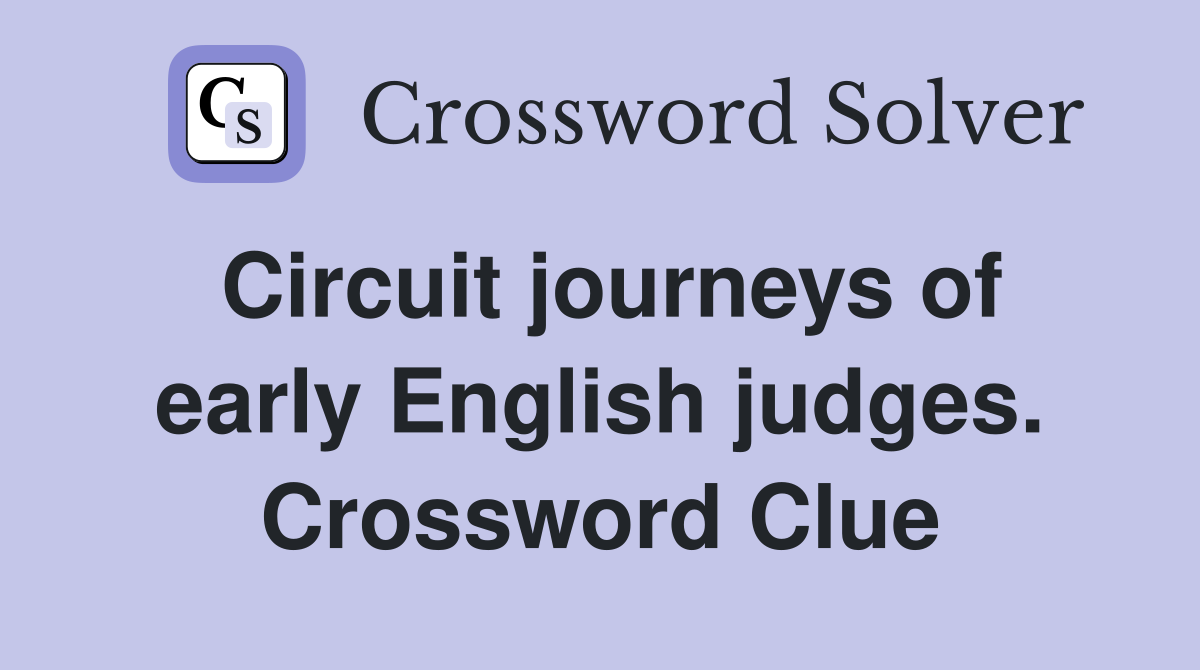 Circuit journeys of early English judges. Crossword Clue