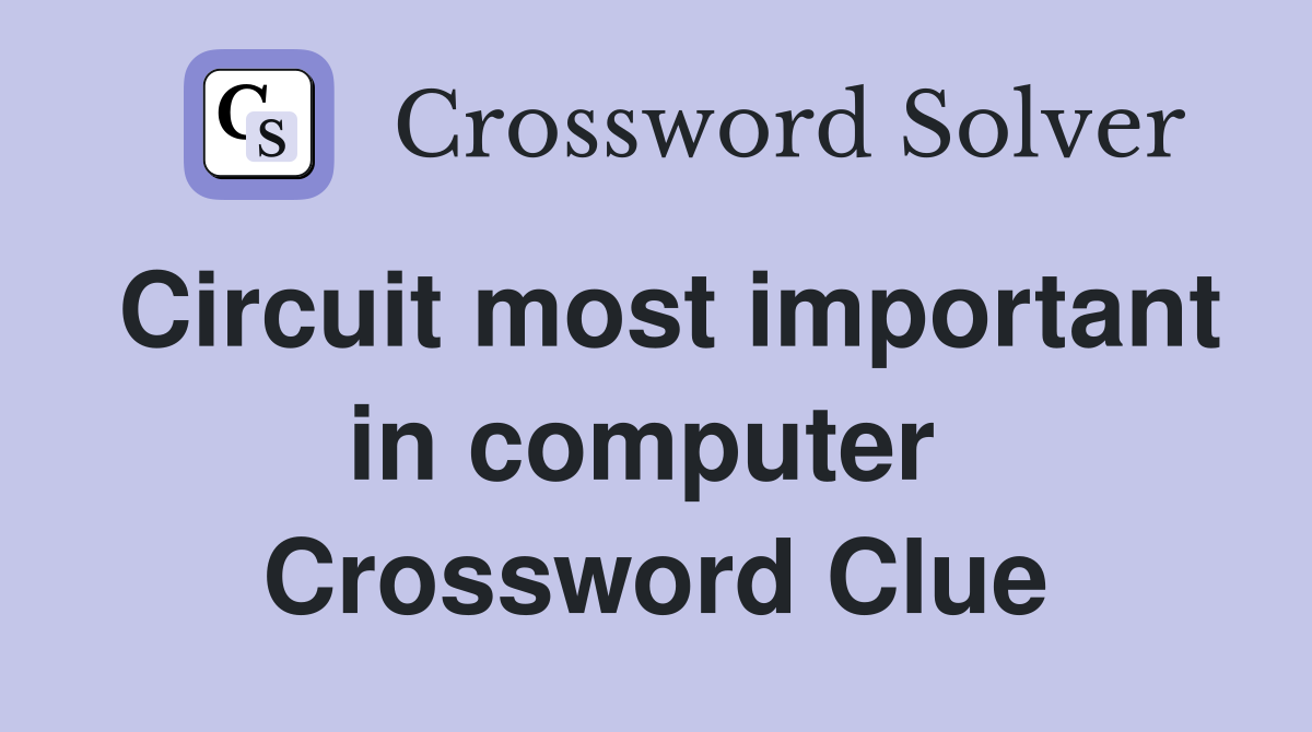 Circuit most important in computer  Crossword Clue