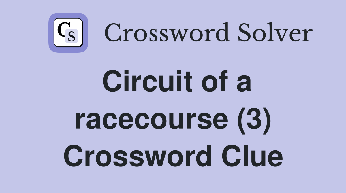 Circuit of a racecourse (3) Crossword Clue