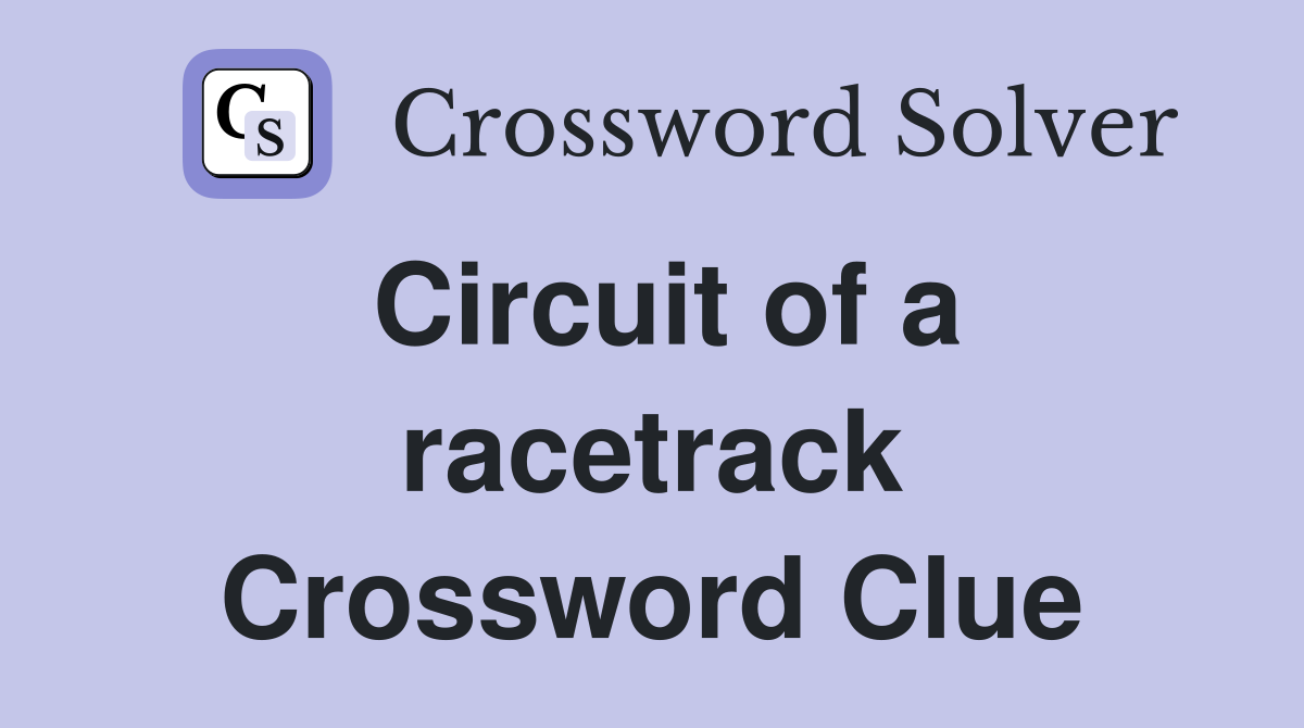 Circuit of a racetrack Crossword Clue