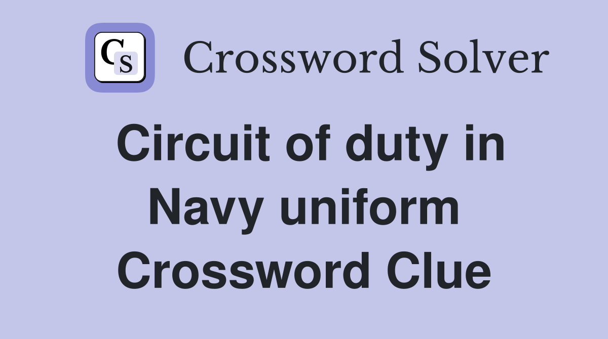 Circuit of duty in Navy uniform Crossword Clue