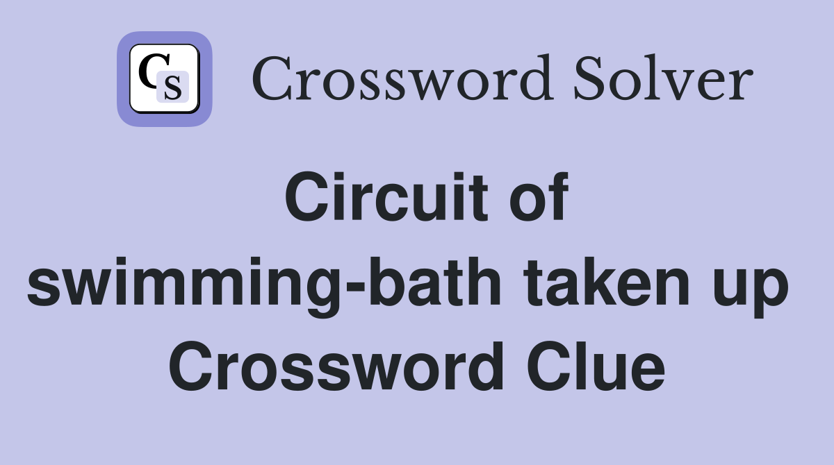 Circuit of swimming-bath taken up  Crossword Clue