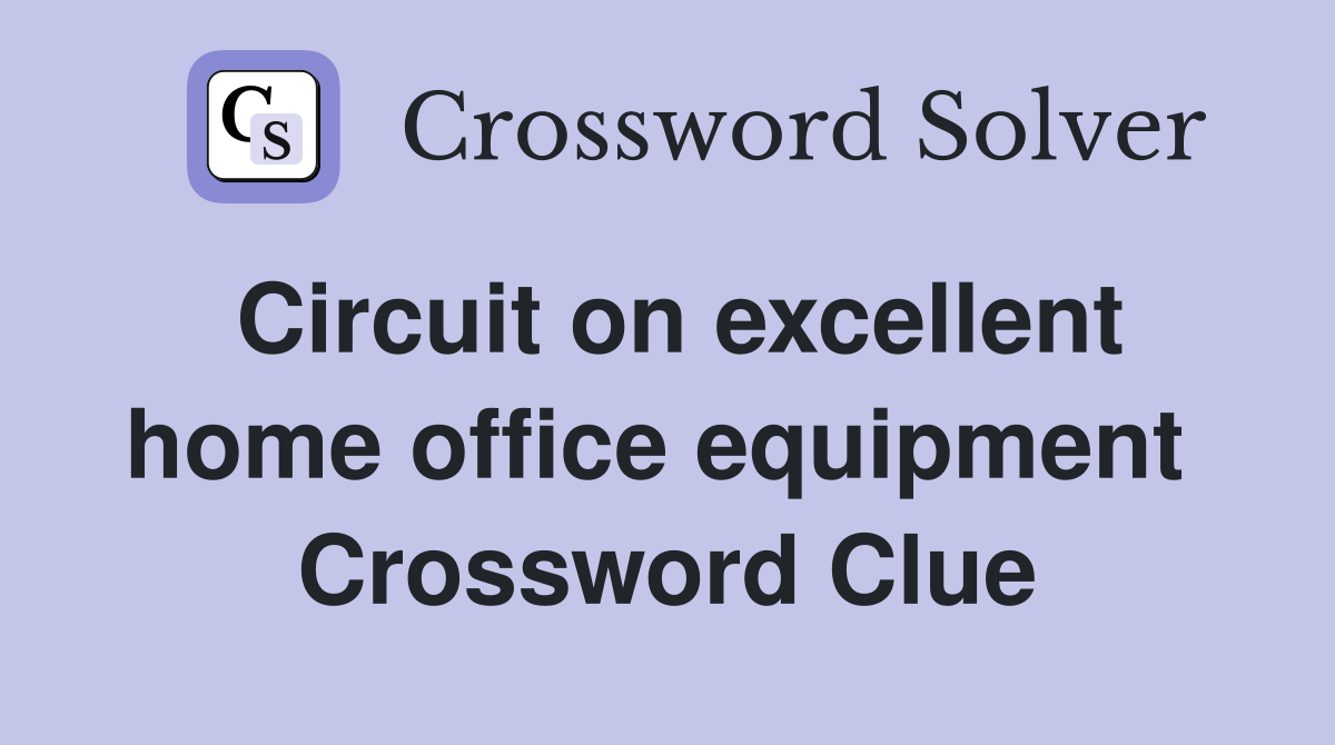 Circuit on excellent home office equipment  Crossword Clue