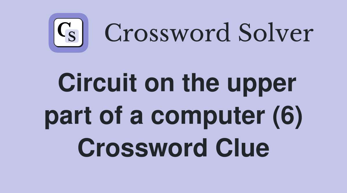 Circuit on the upper part of a computer (6) Crossword Clue