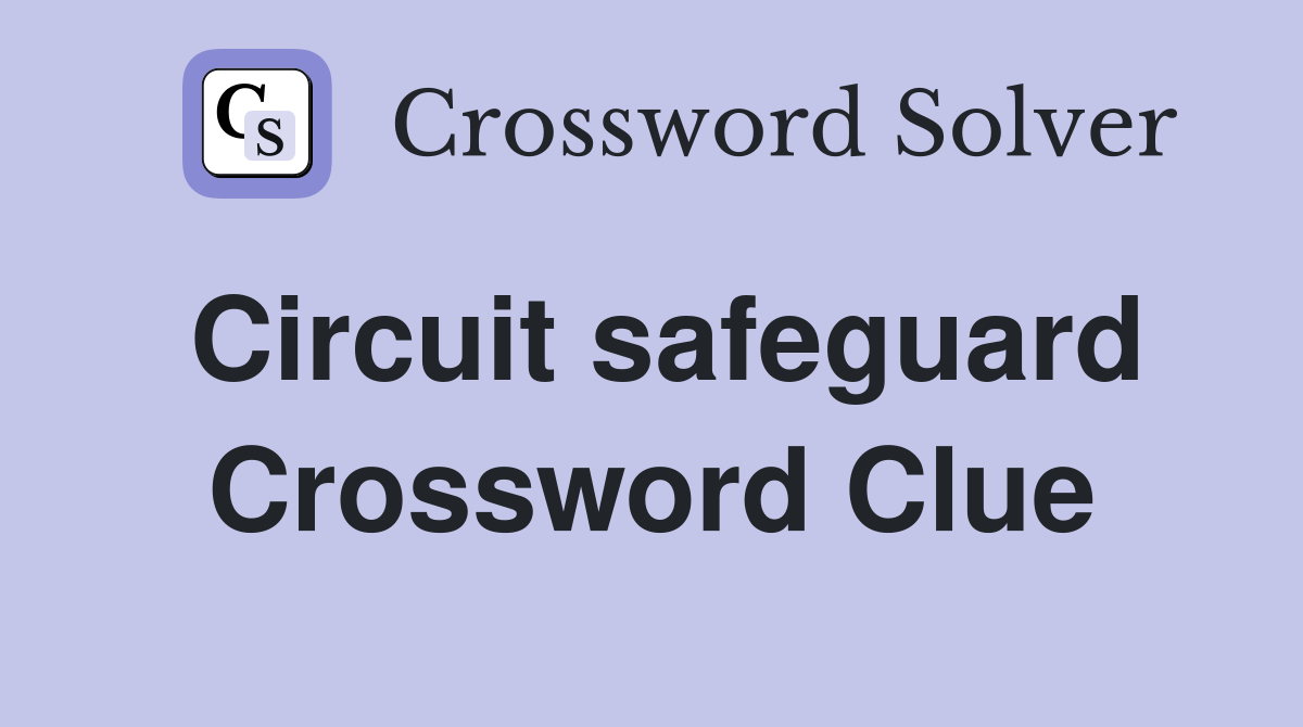Circuit safeguard Crossword Clue