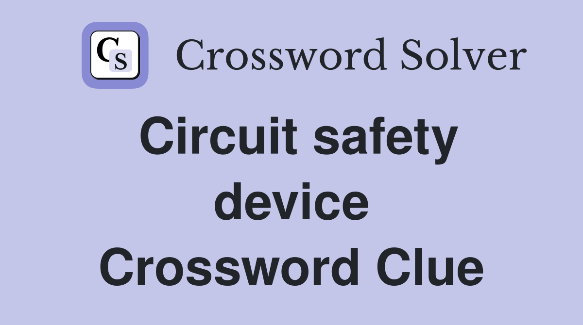 Circuit safety device Crossword Clue