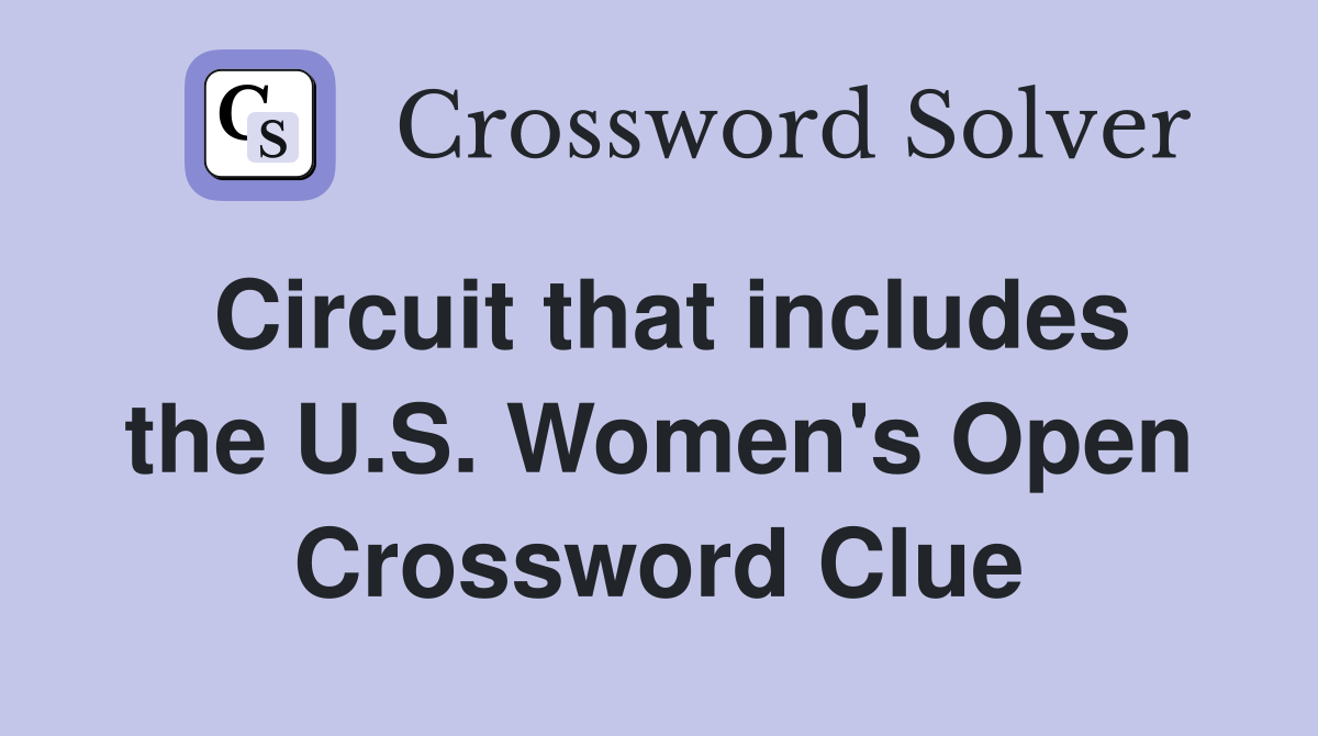 Circuit that includes the U.S. Women's Open Crossword Clue