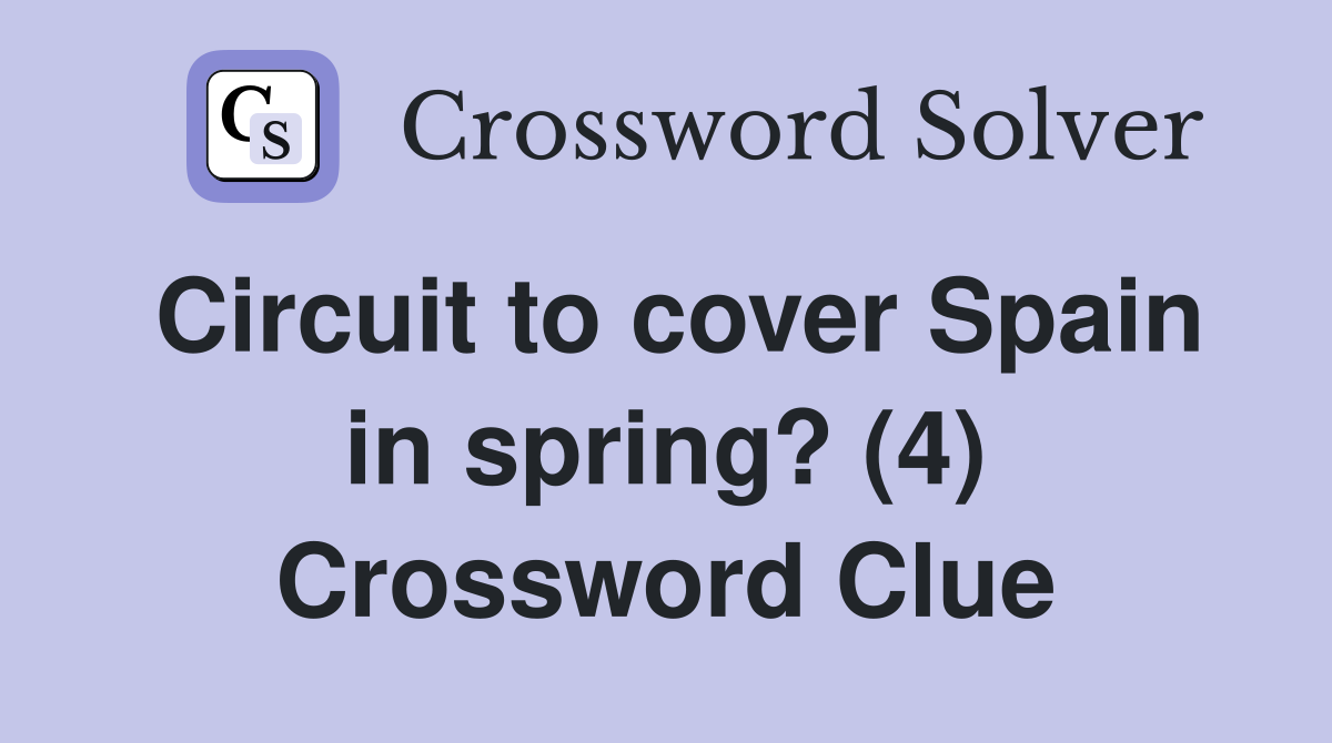 Circuit to cover Spain in spring? (4) Crossword Clue