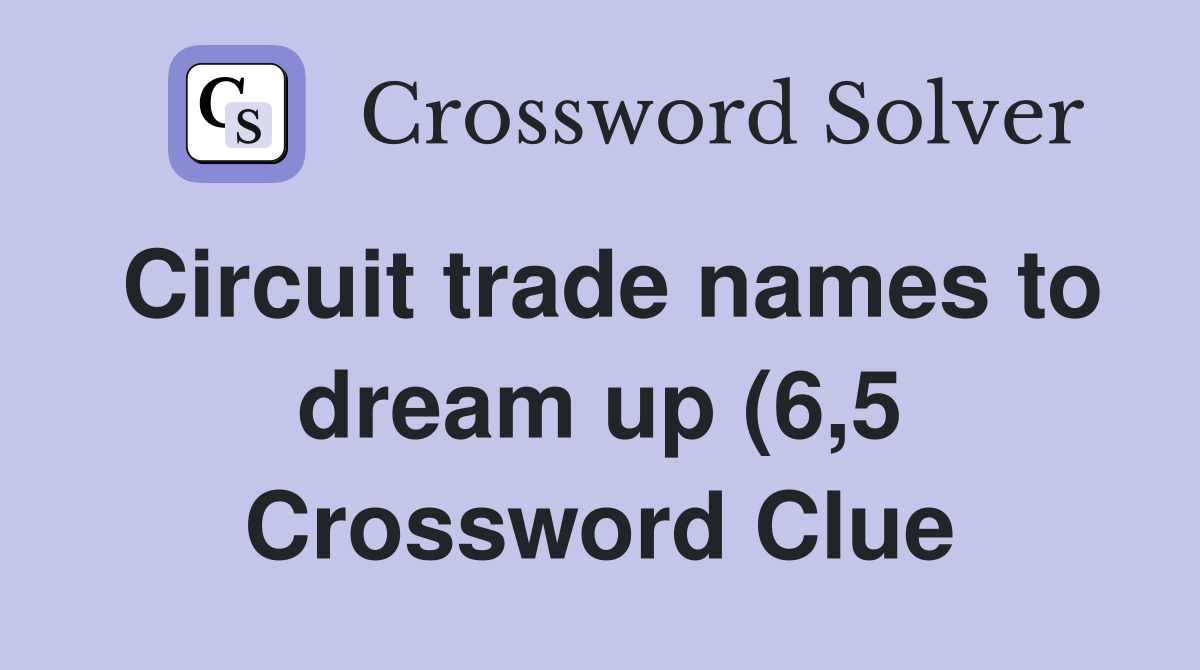 Circuit trade names to dream up (6 5) Crossword Clue Answers Circuit trade names to dream up (6 5) Crossword Clue Answers