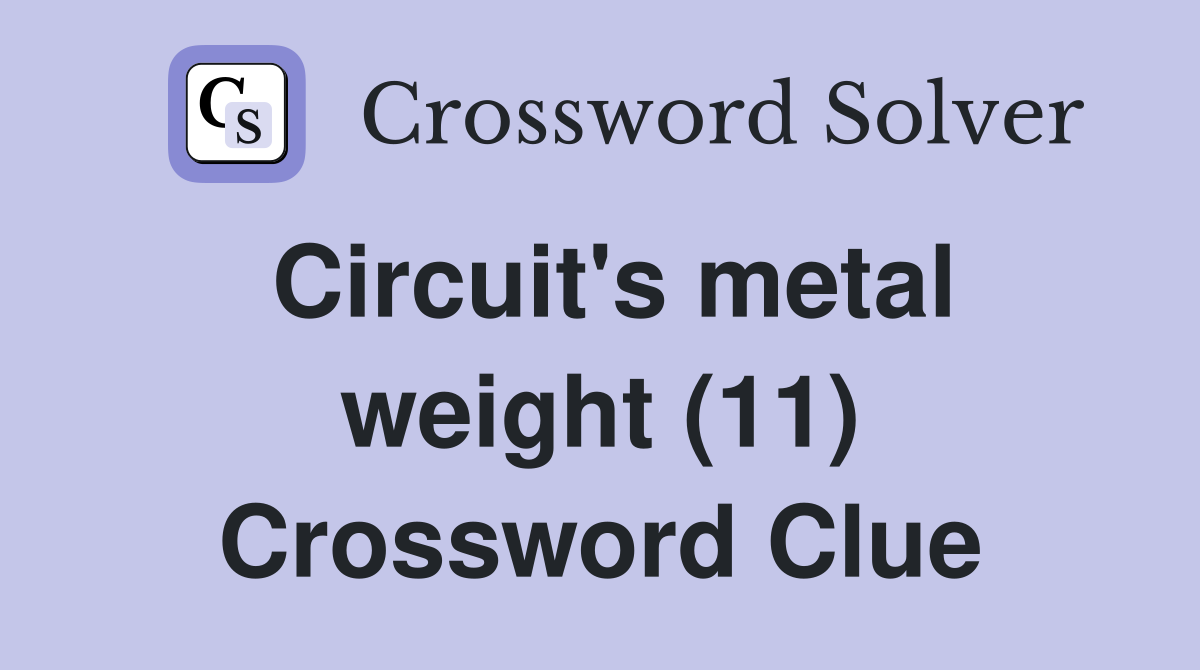 Circuit's metal weight (11) Crossword Clue