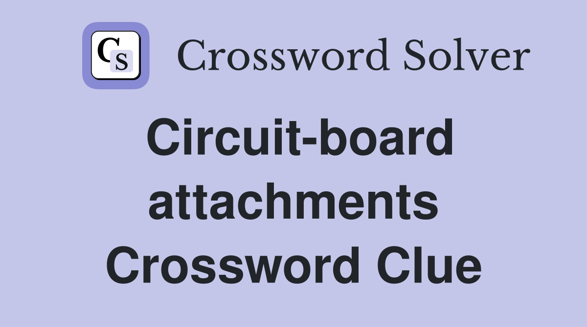 Circuit-board attachments Crossword Clue