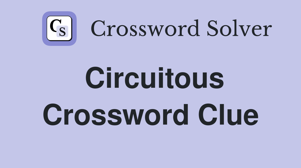 Circuitous Crossword Clue
