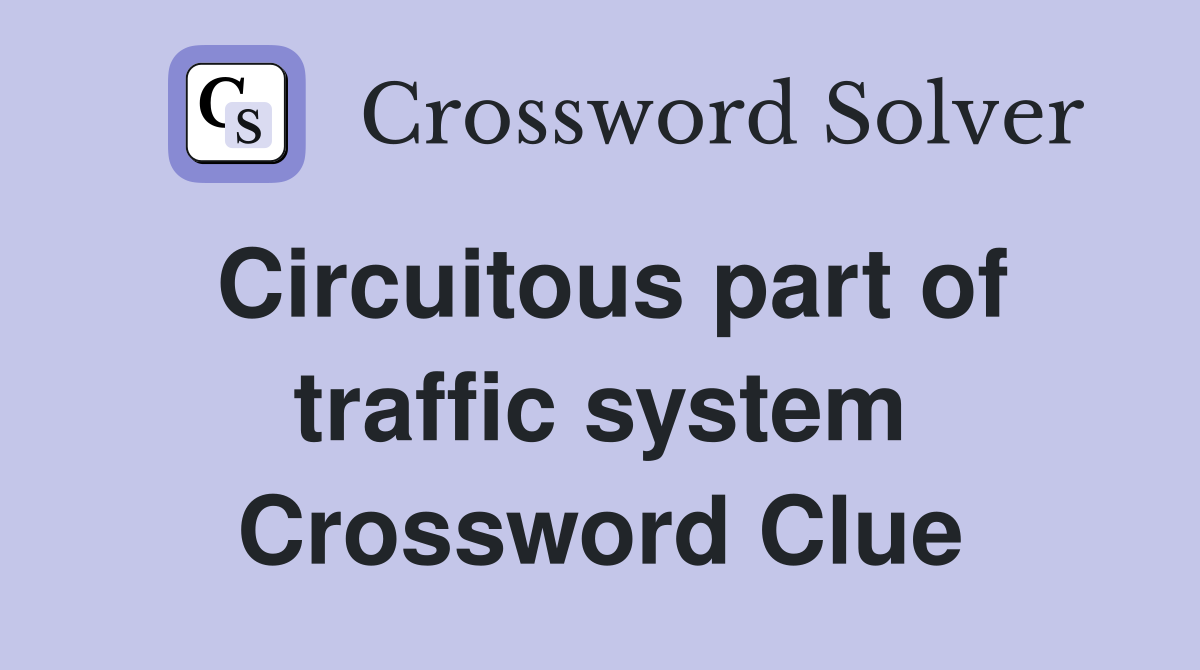 Circuitous part of traffic system Crossword Clue
