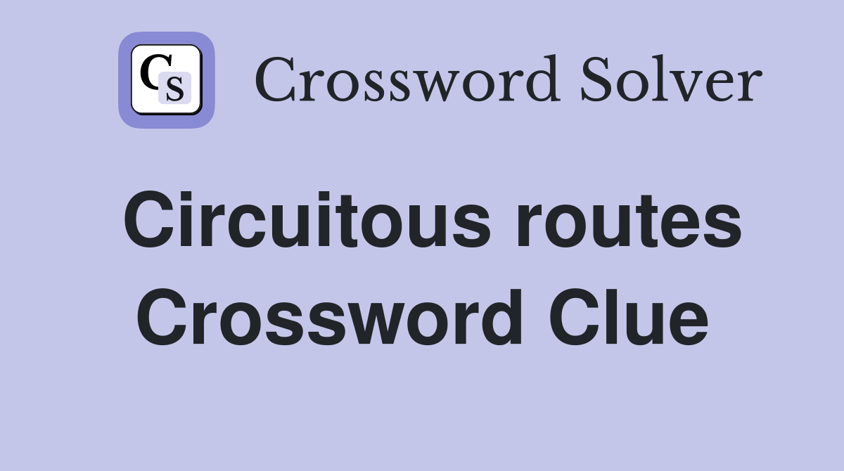 Circuitous routes Crossword Clue