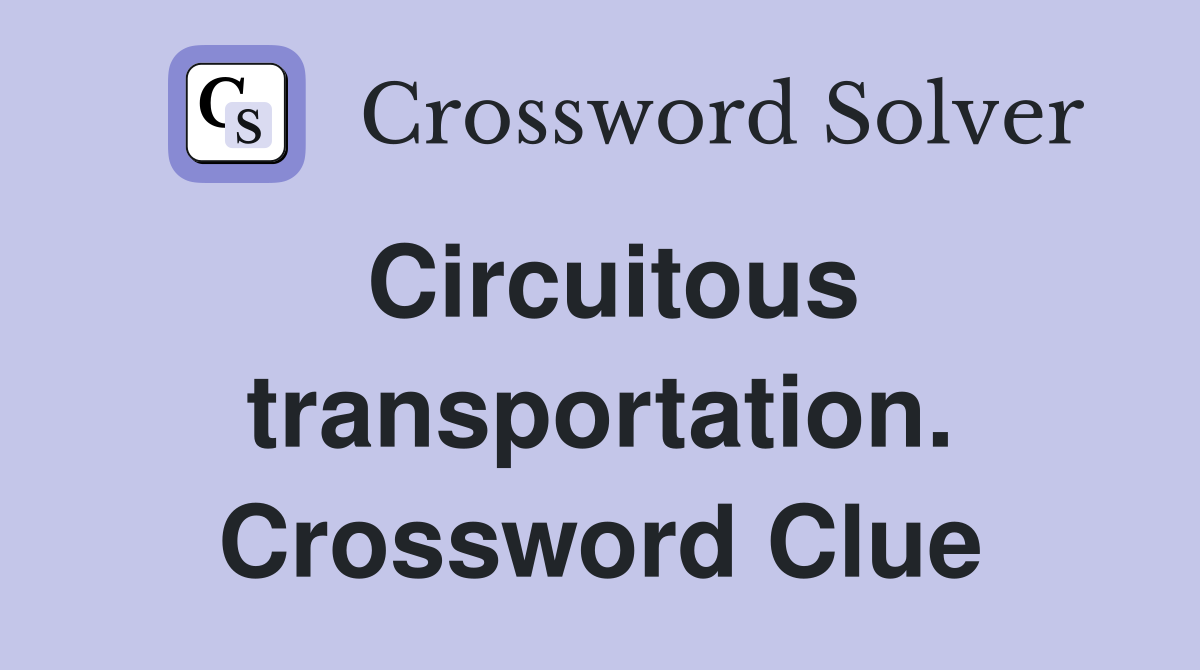 Circuitous transportation. Crossword Clue