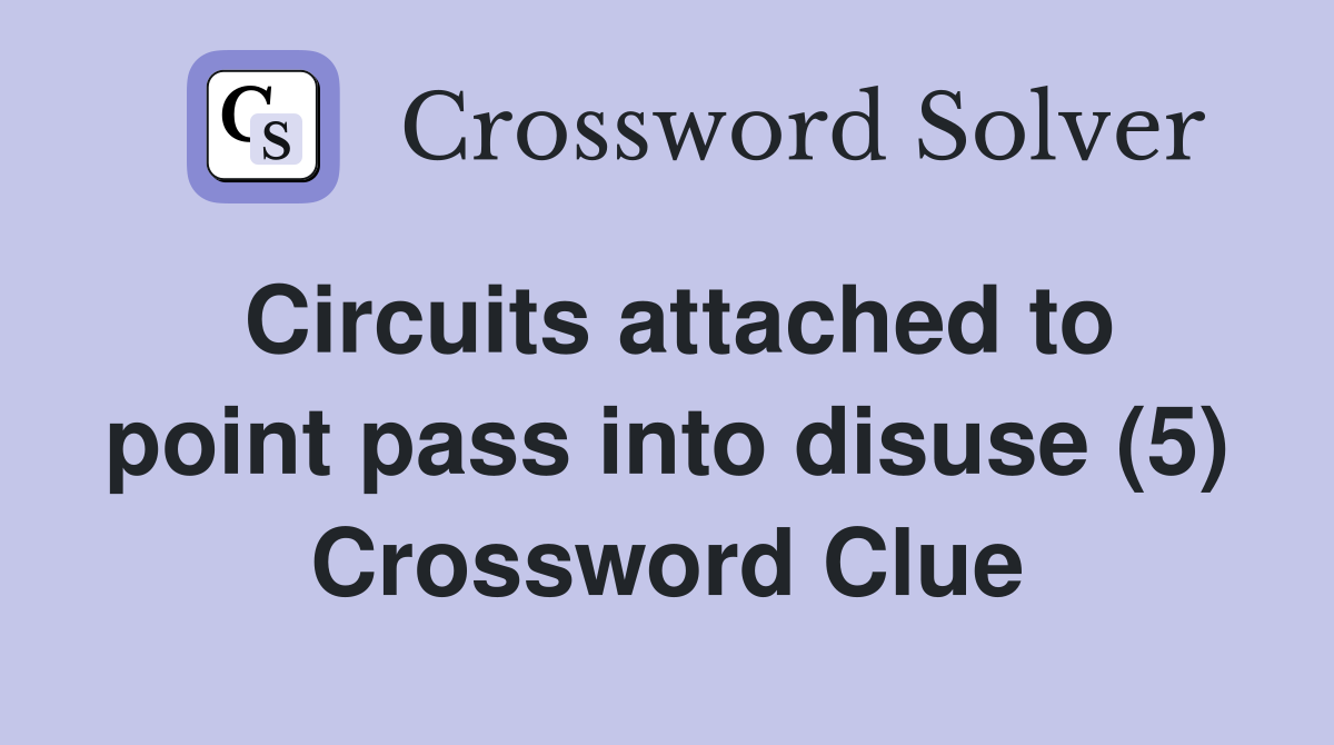 Circuits attached to point pass into disuse (5) Crossword Clue