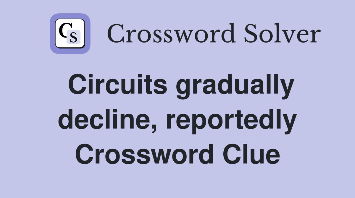 Circuits gradually decline, reportedly Crossword Clue