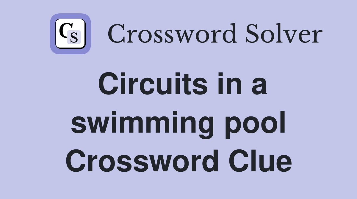 Circuits in a swimming pool Crossword Clue