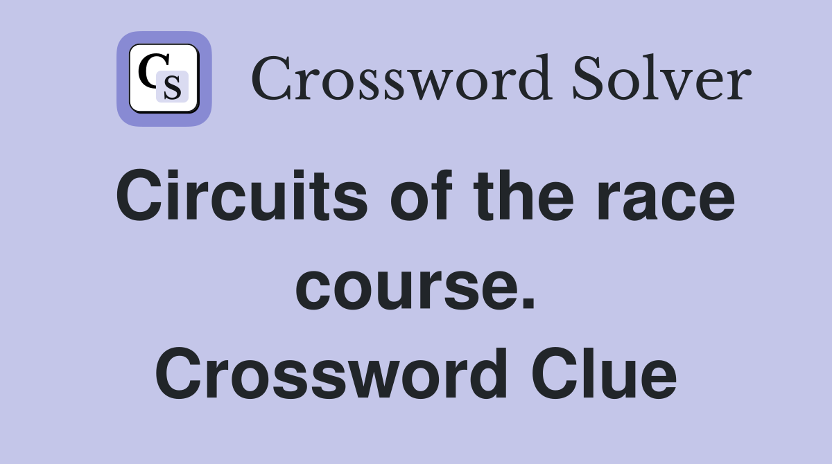 Circuits of the race course. Crossword Clue
