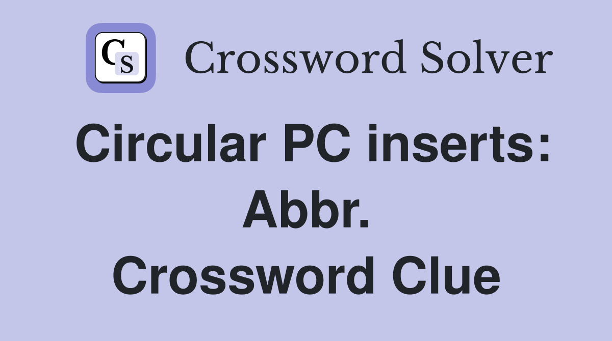Circular PC inserts: Abbr. Crossword Clue