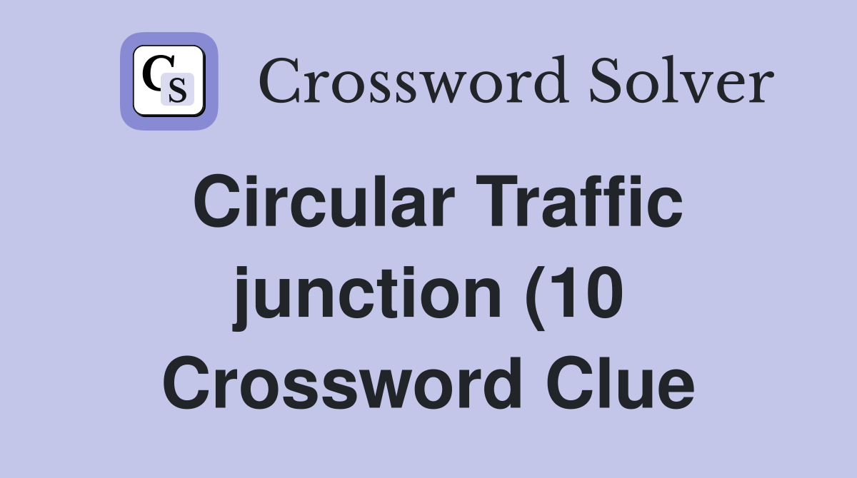 Circular Traffic junction (10) Crossword Clue Answers Crossword Solver Circular Traffic junction (10) Crossword Clue Answers Crossword Solver