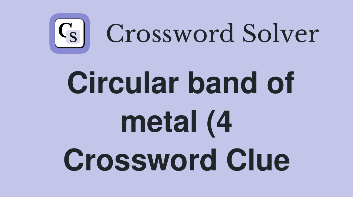 Circular band of metal (4) Crossword Clue Answers Crossword Solver Circular band of metal (4) Crossword Clue Answers Crossword Solver