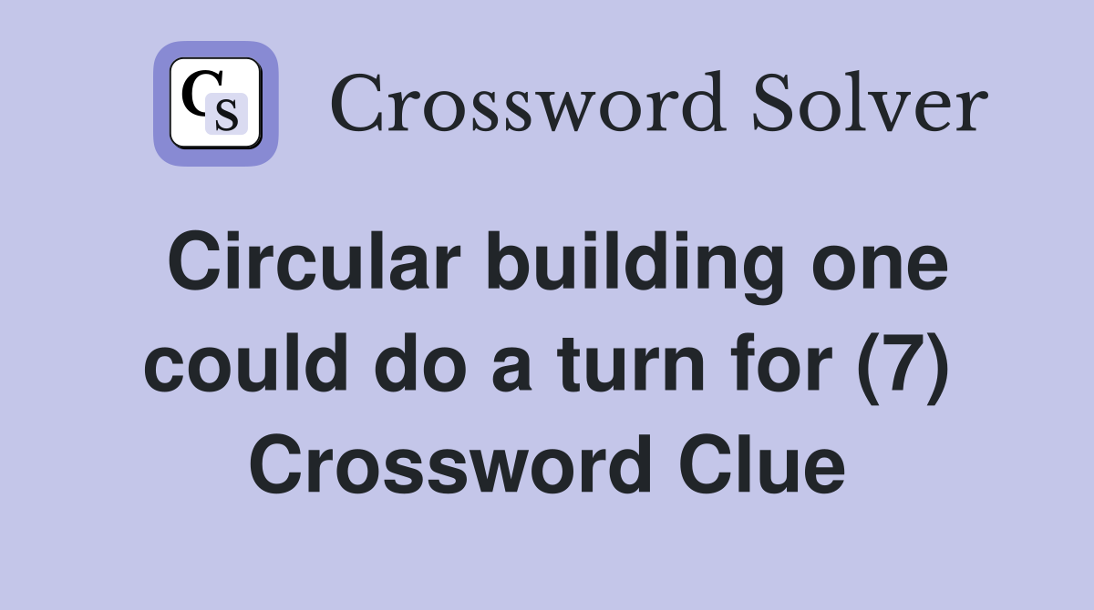Circular building one could do a turn for (7) Crossword Clue