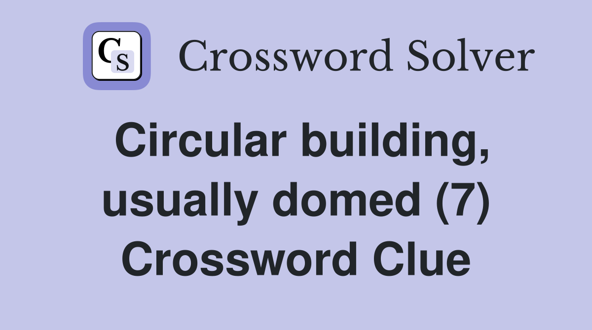 Circular building, usually domed (7) Crossword Clue