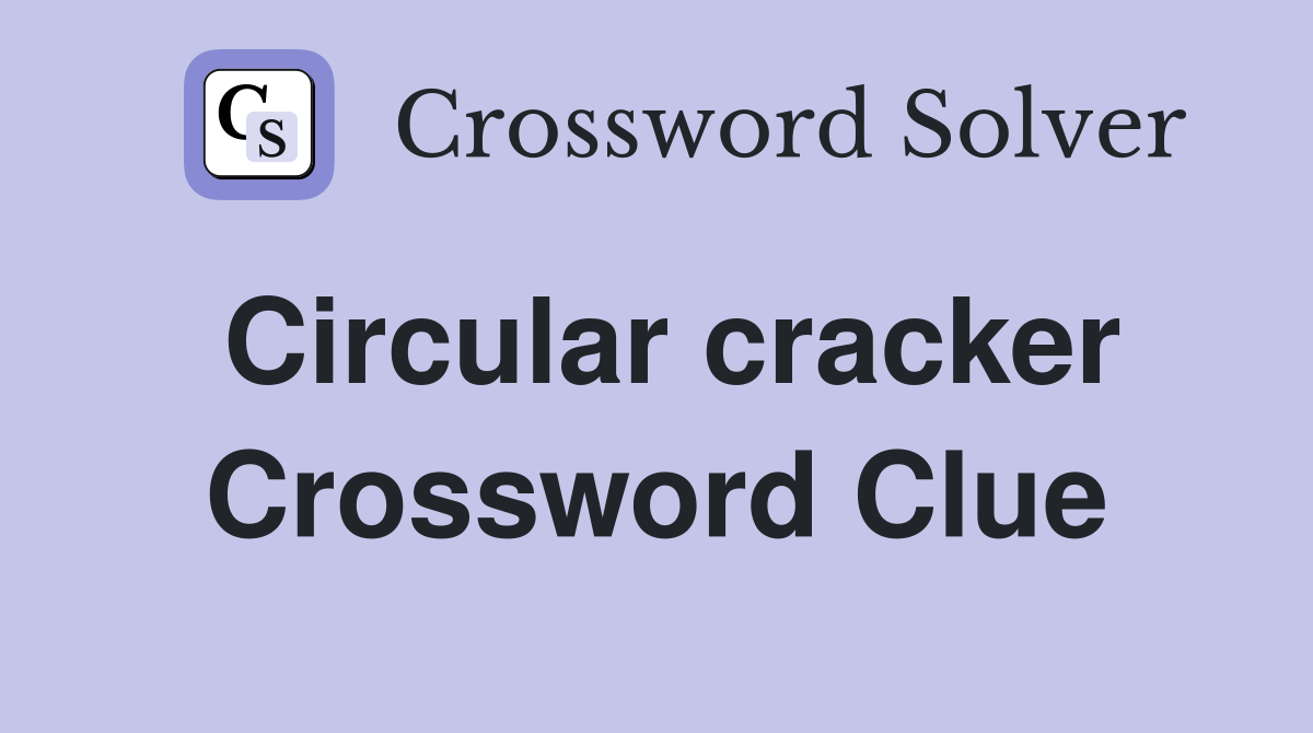 Circular cracker Crossword Clue