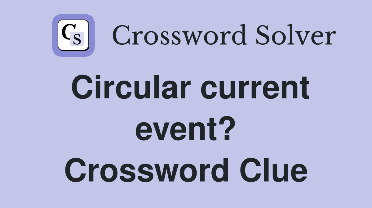 Circular current event? Crossword Clue