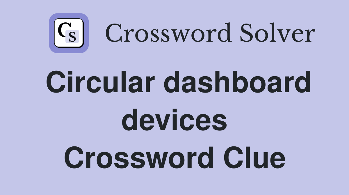 Circular dashboard devices Crossword Clue