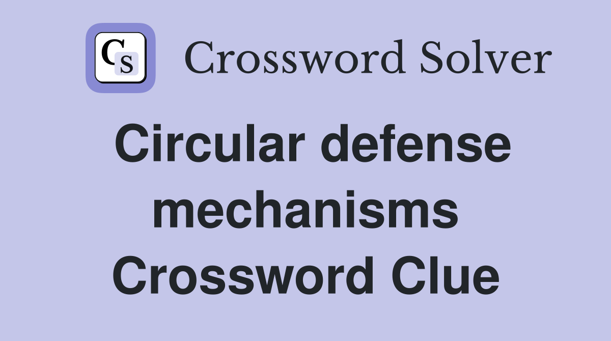 Circular defense mechanisms Crossword Clue