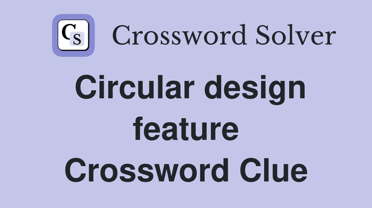 Circular design feature Crossword Clue