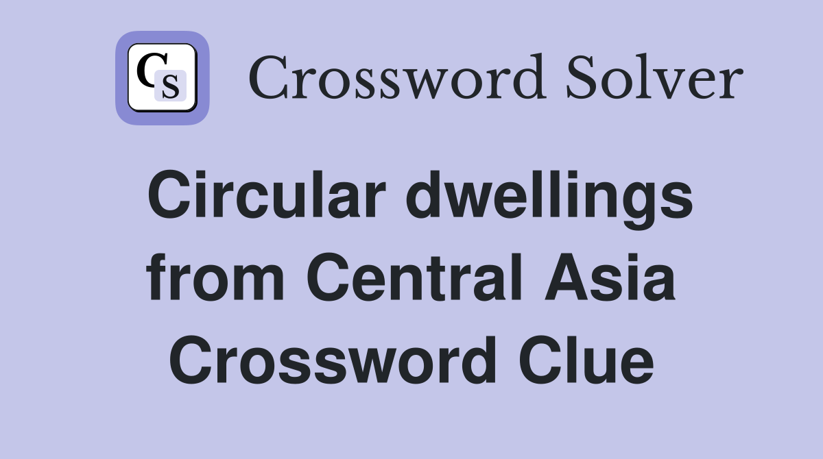 Circular dwellings from Central Asia Crossword Clue