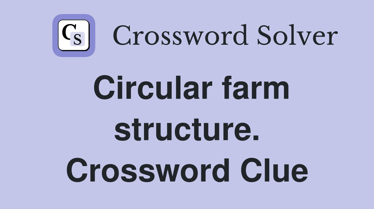 Circular farm structure. Crossword Clue