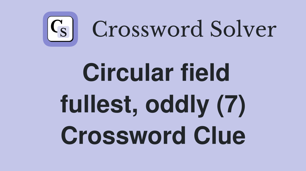 Circular field fullest, oddly (7) Crossword Clue
