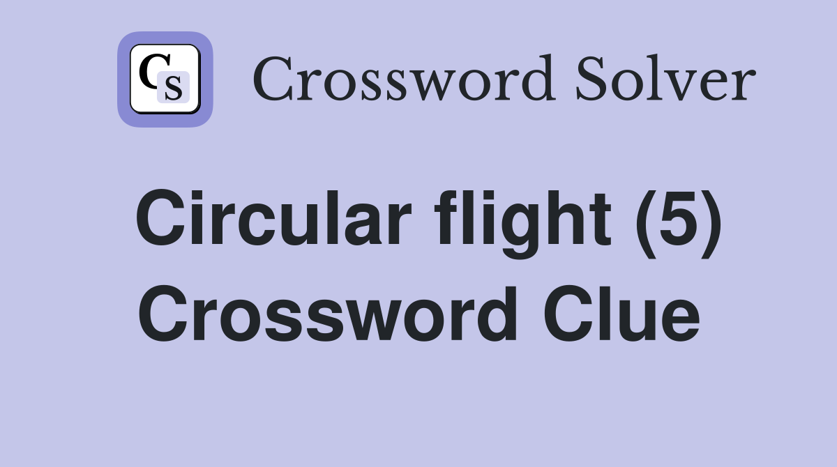 Circular flight (5) Crossword Clue