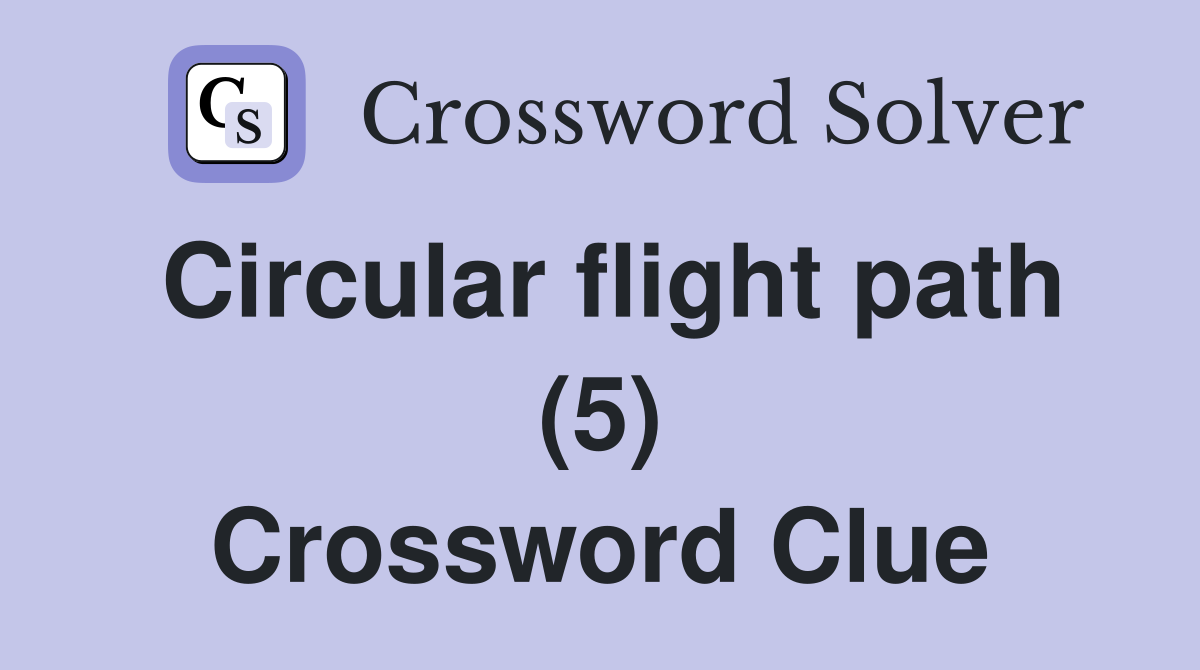 Circular flight path (5) Crossword Clue