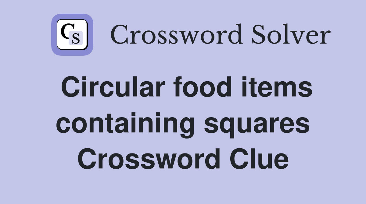 Circular food items containing squares Crossword Clue