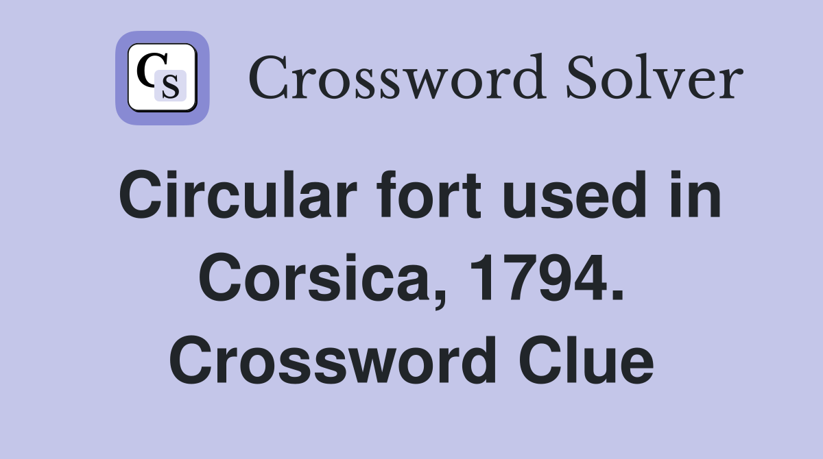 Circular fort used in Corsica, 1794. Crossword Clue