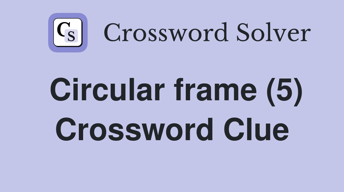 Circular frame (5) Crossword Clue