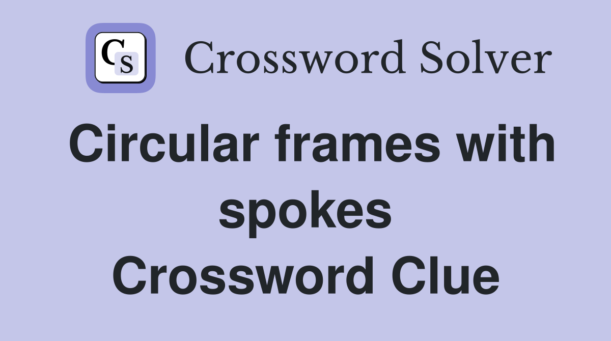 Circular frames with spokes Crossword Clue