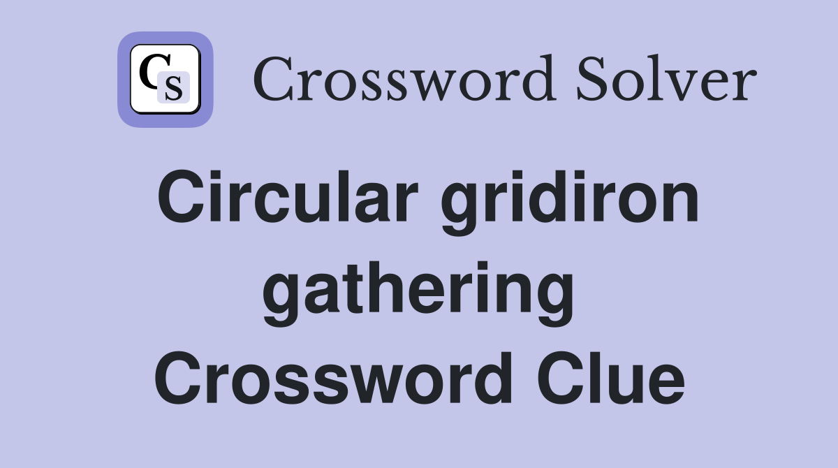 Circular gridiron gathering Crossword Clue