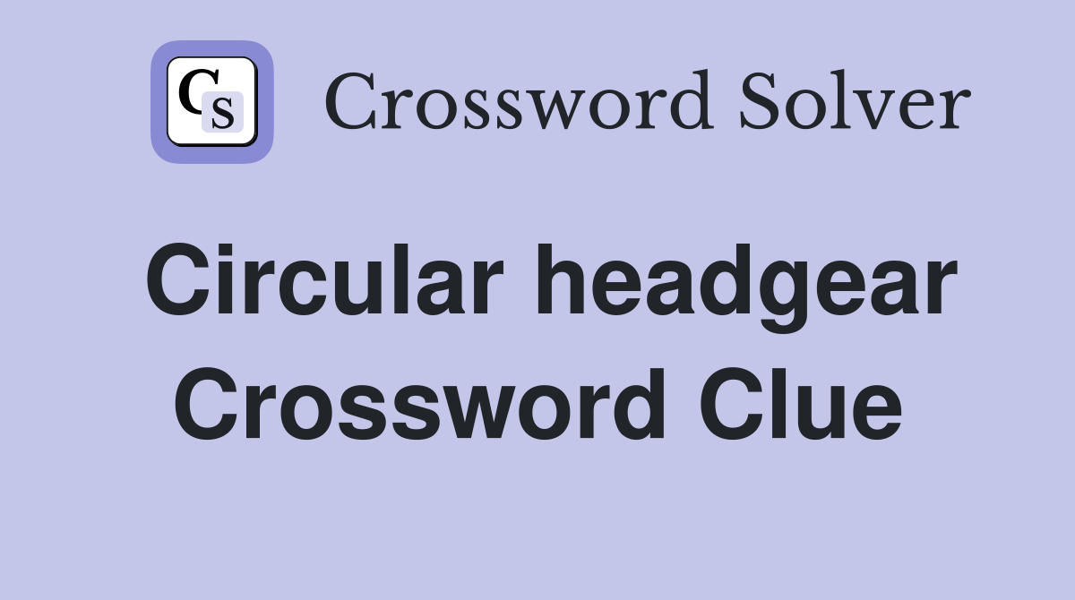Circular headgear Crossword Clue