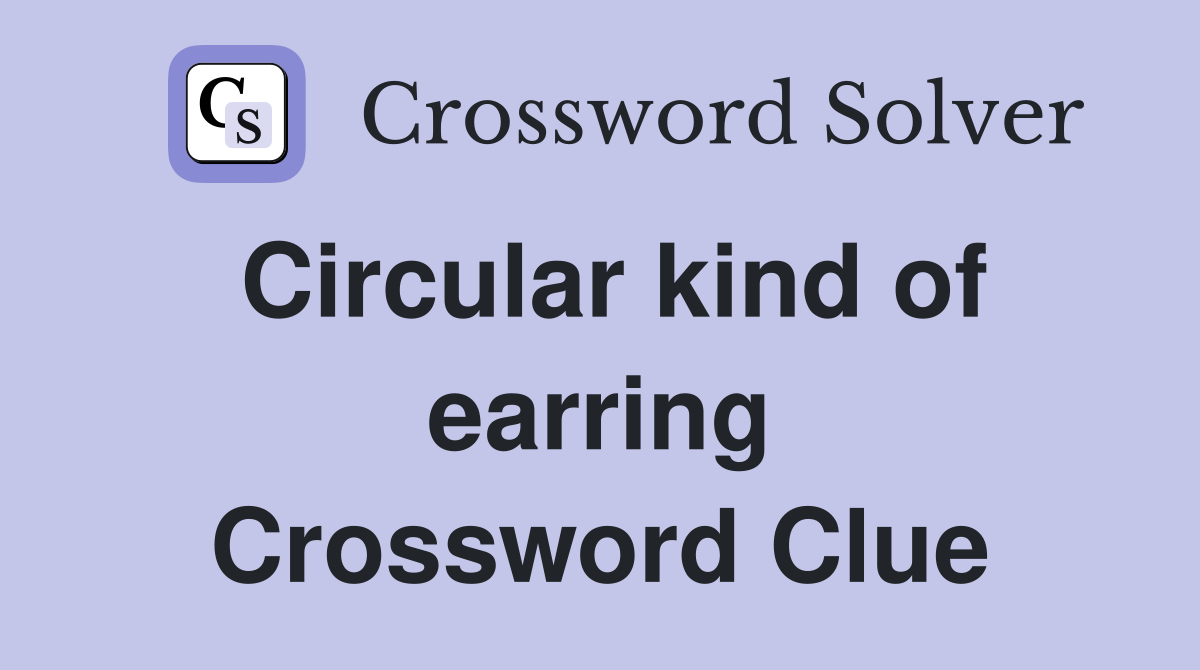 Circular kind of earring Crossword Clue