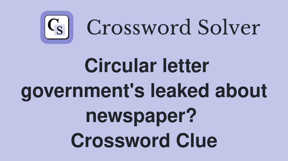 Circular letter government's leaked about newspaper?  Crossword Clue