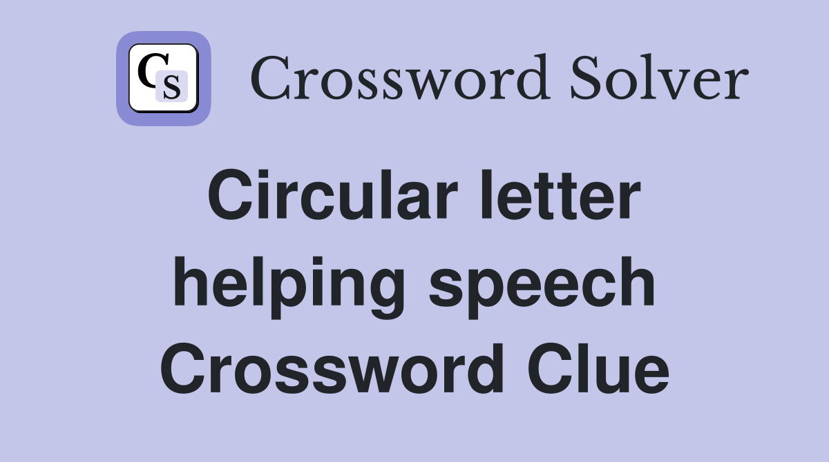 Circular letter helping speech Crossword Clue