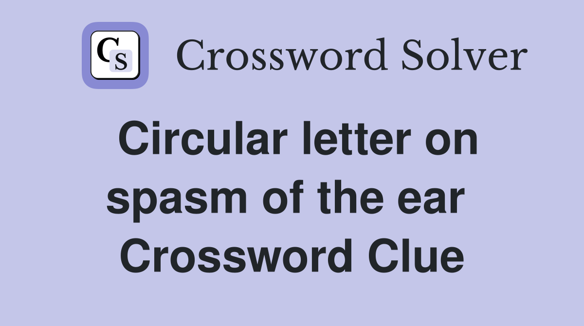 Circular letter on spasm of the ear  Crossword Clue