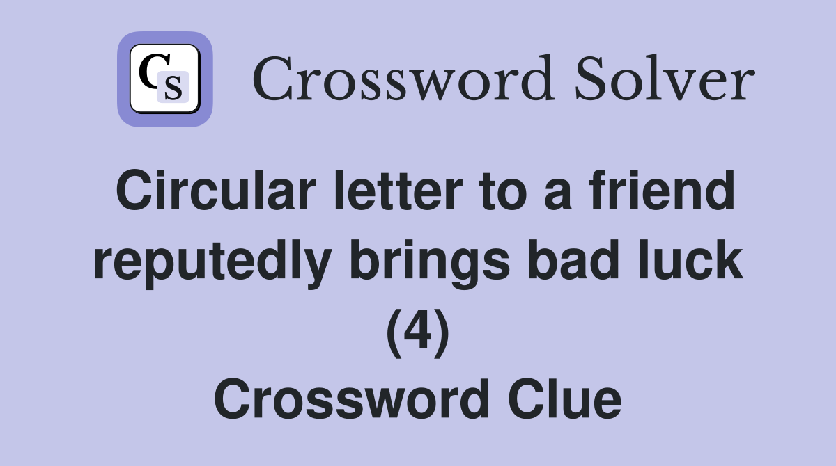 Circular letter to a friend reputedly brings bad luck (4) Crossword Clue