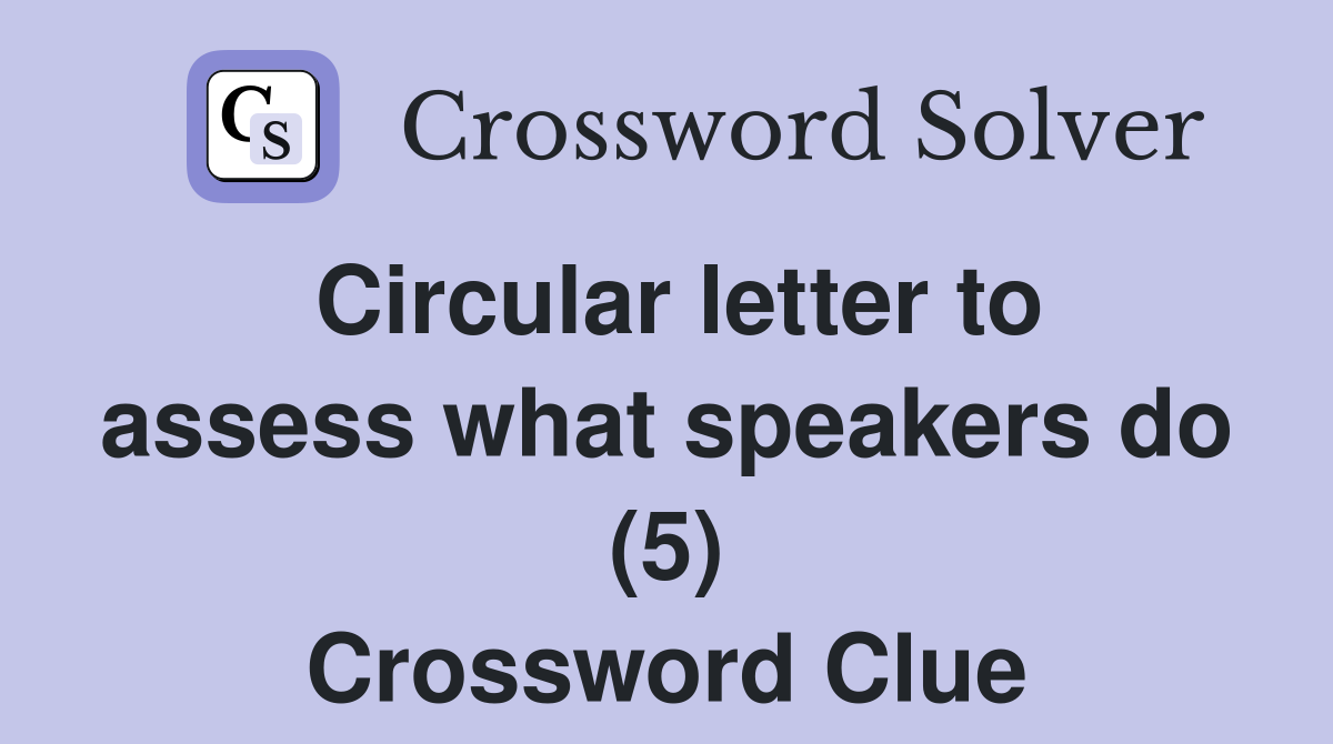 Circular letter to assess what speakers do (5) Crossword Clue